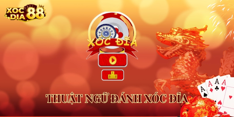 Thuật Ngữ Đánh Xóc Đĩa: Giải Mã Chi Tiết Và Phân Tích Thuật Ngữ Đánh Xóc Đĩa online